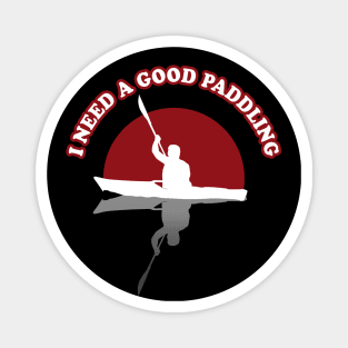 I need A Good Paddling | Kayak Funny Quote Magnet